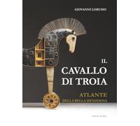 IL CAVALLO DI TROIA: ATLANTE DELLA BELLA MENZOGNA