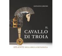 IL CAVALLO DI TROIA: ATLANTE DELLA BELLA MENZOGNA