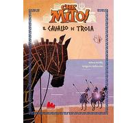 Il cavallo di Troia. Che mito! Ediz. a colori