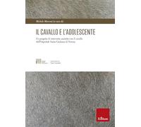 Il cavallo e l'adolescente. Un progetto di intervento assistito con il cavallo dell'Ospedale Santa Giuliana di Verona