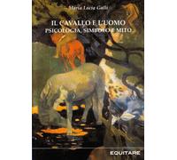 Il cavallo e l'uomo. Psicologia, simbolo e mito