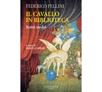 Il cavallo in biblioteca. Scritti inediti - Fellini Federico