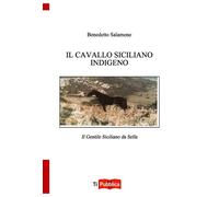 Il cavallo indigeno siciliano. Il gentile siciliano da sella - AA.VV.