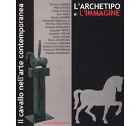 Il cavallo nell'arte contemporanea. L'archetipo e l'immagine