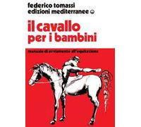 Il cavallo per i bambini. Manuale di avviamento all'equitazione