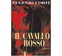 Il cavallo rosso - Corti Eugenio
