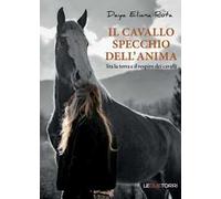 Il cavallo specchio dell'anima. Tra la terra e il respiro dei cavalli