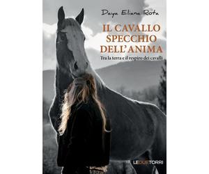 Il cavallo specchio dell'anima. Tra la terra e il respiro dei cavalli [Paperback