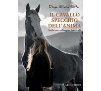 Il cavallo specchio dell'anima. Tra la terra e il respiro dei cavalli - Ro...