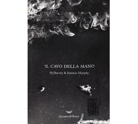 Il cavo della mano. Testo inglese a fronte. Ediz. a colori - Harvey P. J.,...