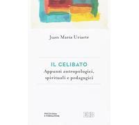 Il celibato. Appunti antropologici, spirituali e pedagogici
