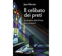 Il celibato dei preti. La disciplina della Chiesa deve cambiare?