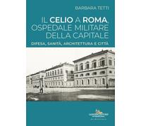 Il Celio a Roma, ospedale militare della capitale. Difesa, sanità, architettura