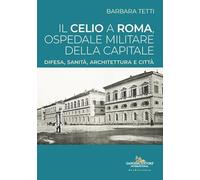 Il Celio a Roma, ospedale militare della capitale. Difesa, sanità, architettura e città