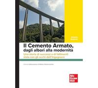 Il cemento armato, dagli albori alla modernità. Una storia di successi e di fallimenti vista con gli occhi dell'ingegnere