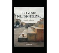 Il Cemento dell'Indifferenza: Volume 5 - Capitolo conclusivo della saga