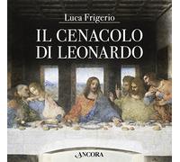 Il Cenacolo di Leonardo. Ediz. illustrata