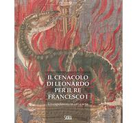 Il cenacolo di Leonardo per il re Francesco I. Un capolavoro in oro e seta