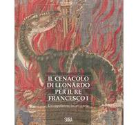 Il cenacolo di Leonardo per il re Francesco I. Un capolavoro in oro e seta