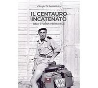 Il centauro incatenato. Una storia verisimile