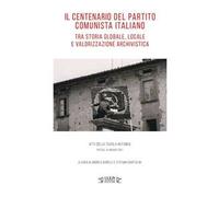 Il centenario del Partito Comunista Italiano tra storia globale, locale e valorizzazione archivistica. Atti della tavola rotonda (Pistoia, 24 maggio 2021)