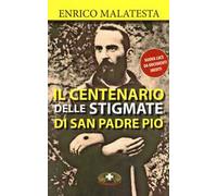 Il centenario delle stigmate di Padre Pio