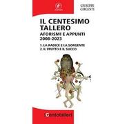 Il centesimo tallero. Aforismi e appunti 2008-2023. La radice e la sorgente-Il frutto e il succo