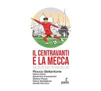 Il centravanti e la Mecca. Calcio, Islam e petroldollari