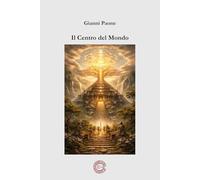 Il Centro del Mondo: Gli Archetipi Universali