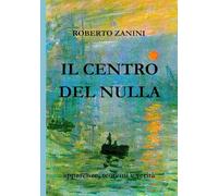 Il Centro del Nulla (Edizione Speciale a Colori): Apparenze, Teoremi, e Verità