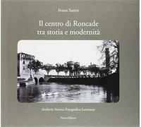Il centro di Roncade tra storia e modernità - Sartor Ivano
