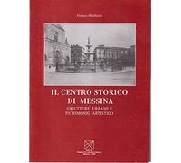 Il centro storico di Messina. Strutture urbane e patrimonio artistico - Ch...