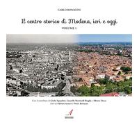 Il centro storico di Modena, ieri e oggi. Vol. 1 - [Edizioni Artestampa]