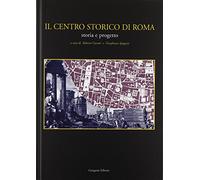 Il centro storico di Roma. Storia e progetto