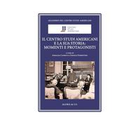 Il Centro Studi Americani e la sua storia: momenti e protagonisti. Ediz. illustrata