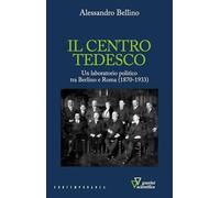Il centro tedesco. Un laboratorio politico tra Berlino e Roma (1870-1933)
