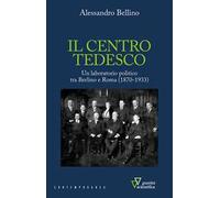 Il centro tedesco. Un laboratorio politico tra Berlino e Roma (1870-1933)