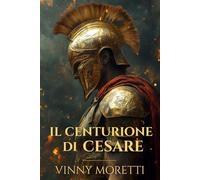 Il Centurione di Cesare: Un romanzo sulla nascita dell’Impero Romano