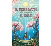 Il cerbiatto che inseguiva il sole. Ediz. a colori