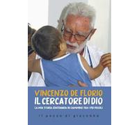 Il cercatore di Dio. La mia storia centenaria in cammino tra i più piccoli