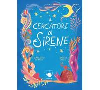 Il cercatore di sirene. Ediz. a colori
