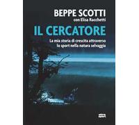 Il cercatore. La mia storia di crescita attraverso lo sport nella natura selvaggia