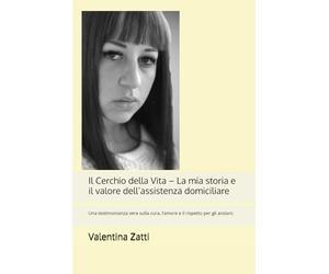 Il Cerchio della Vita - La mia storia e il valore dell’assistenza domiciliare: Una testimonianza vera sulla cura, l’amore e il rispetto per gli anziani. Serie: lascia vuoto