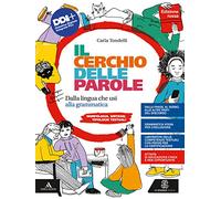 Il cerchio delle parole. Ediz. rossa. Dalla lingua che usi alla grammatica. Fonologia, Lessico, Morfologia, Sintassi e Analisi testuale. Con Quaderno operativo. Per la Scuola media. Con e-book. Co...