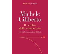 Il cerchio delle umane cose. 1494-1527, crisi e decadenza dell’Italia