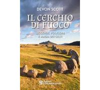 Il cerchio di fuoco. Leggende, folklore e magia dei Celti