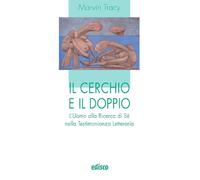 Il cerchio e il doppio. L'uomo alla ricerca di sé nella testimonianza letteraria. Con espansione online