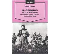 Il cerchio e la spada. Lettura de «I sette samurai» di Kurosawa Akira. Edi...
