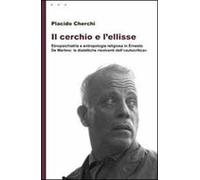 Il cerchio e l'ellisse. Etnopsichiatria e antropologia religiosa in Ernesto De Martino: le dialettiche risolventi dell'«autocritica»