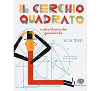 Il cerchio quadrato e altre filastrocche geometriche. Ediz. a colori